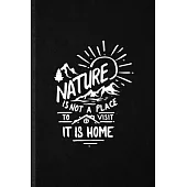 Nature Is Not a Place to Visit It Is Home: Blank Funny Save The Earth Lined Notebook/ Journal For Forest Nature Lover, Inspirational Saying Unique Spe