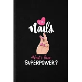 I Do Nails What’’s Your Superpower: Funny Blank Lined Notebook/ Journal For Nail Painting Art, Nail Plate Stylist, Inspirational Saying Unique Special