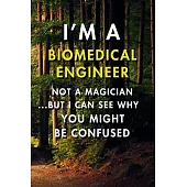 I’’m a Biomedical Engineer Not A Magician But I Can See Why You Might Be Confused: Blank Lined Journal Notebook, Size 6x9, 120 Pages, Awesome Gift For
