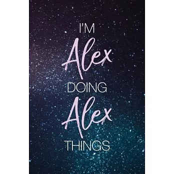 I’’m Alex Doing Alex Things: Personalized Name Journal Writing Notebook For Girls and Women