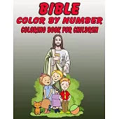 Bible Color by Number Coloring Book for Children: Bible Stories Inspired Coloring Pages With Bible Verses to Help Learn About the Bible and Jesus Chri