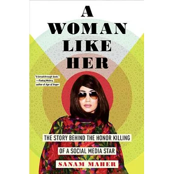 A Woman Like Her: The Story Behind the Honor Killing of a Social Media Star