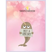SketchBook: Narwhal Not A Unicorn Unicorn Blank Unlined SketchBook for Kids and Girls XL Marple SketchBook 100+ Pages of 8.5
