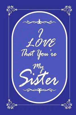 I Love That You Are My Sister 2020 Planner Weekly and Monthly: Jan 1, 2020 to Dec 31, 2020/ Weekly & Monthly Sister + Calendar Views: (Gift Book for S