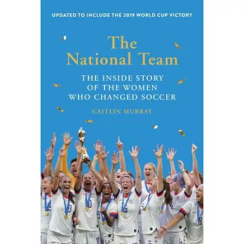 The National Team (Updated and Expanded Edition): The Inside Story of the Women Who Changed Soccer
