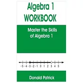 Algebra 1 Workbook: Master the Skills of Algebra 1