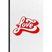 Love: Funny Positive Inspiration Lined Notebook/ Blank Journal For Kindness Emotion Passion, Inspirational Saying Unique Spe