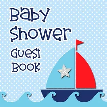 Baby Shower Guest Book: BABY BOY Nautical Edition - Unique, FULL COLOR Keepsake and Visitor Sign-in Journal for Your Baby Shower