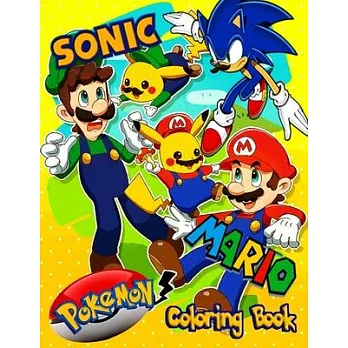 Sonic, Mario, Pokemon Coloring Book: Jumbo 3 in 1 Giant Coloring Book for Boys, Girls, Toddlers, Preschoolers, Kids, With 50 Great Illustrations.
