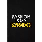 Fashion is my passion: Blank Funny Clothing Fashion Designer Lined Notebook/ Journal For Vogue Tailor Catwalk, Inspirational Saying Unique Sp