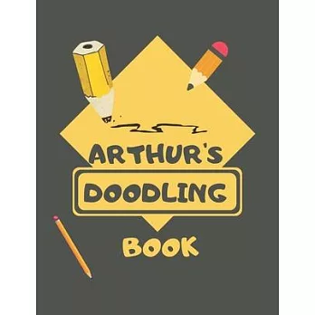 Arthur’’s Doodle Book: Personalised Arthur Doodle Book/ Sketchbook/ Art Book For Arthur’’s, Children, Teens, Adults and Creatives - 100 Blank