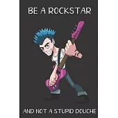 Be A Rockstar And Not A Stupid Douche: Funny Gag Gift for Adults: Adult Humor Lined Paperback Notebook Journal with Cartoon Art Design Cover