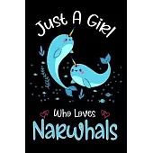 Just A Girl Who Loves Narwhals: Narwhals Notebook Journal with a Blank Wide Ruled Paper - Notebook for Narwhals Lover Girls 120 Pages Blank lined Note