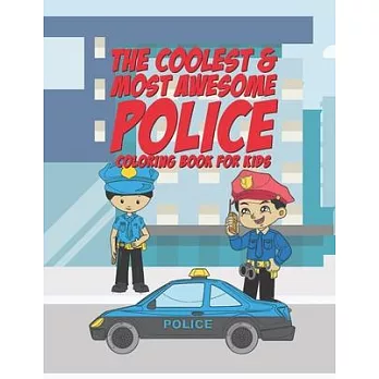 The Coolest & Most Awesome Police Coloring Book For Kids: 25 Fun Designs For Boys And Girls - Perfect For Young Children Preschool Elementary Toddlers
