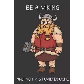 Be A Viking And Not A Stupid Douche: Funny Gag Gift for Adults: Adult Humor Lined Paperback Notebook Journal with Cartoon Art Design Cover
