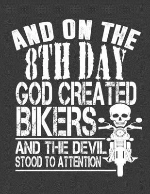 And on the 8th Day God Created Bikers: Bike Notebook. Biker Gifts for Men Women. Biker Journal. 8.5 x 11 size 120 Lined pages Biker Notebook.