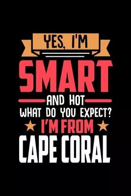 Yes, I’’m Smart And Hot What Do You Except I’’m From Cape Coral: Dot Grid 6x9 Dotted Bullet Journal and Notebook and gift for proud Cape Coral patriots
