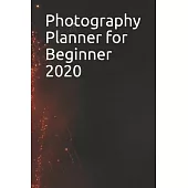 Photography Planner for Beginner 2020: A 100 Pages of Photography Planner Daily planner to do Daily Composition in Photography