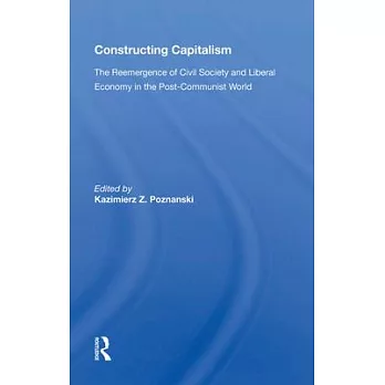 Constructing Capitalism: The Reemergence of Civil Society and Liberal Economy in the Post-Communist World