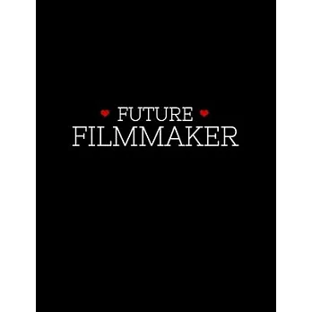 Future Filmmaker: 8.5x11 Blank Lined Filmmaking Notebook / Journal (Paperback) - Filmmaker Gift for Up-and-Coming Film Students, Directo