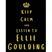 Keep Calm And Listen To Ellie Goulding: Ellie Goulding Notebook/ journal/ Notepad/ Diary For Fans. Men, Boys, Women, Girls And Kids - 100 Black Lined