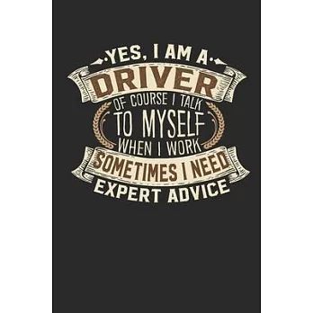Yes, I am A Driver Of Course I Talk To Myself When I Work Sometimes I Need Expert Advice: Driver Notebook - Journal - Handlettering - Logbook -110 lin