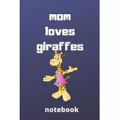Mom loves giraffes notebook: Mother’’s day gifts