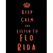 Keep Calm And Listen To Flo Rida: Flo Rida Notebook/ journal/ Notepad/ Diary For Fans. Men, Boys, Women, Girls And Kids - 100 Black Lined Pages - 8.5