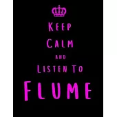 Keep Calm And Listen To Flume: Flume Notebook/ journal/ Notepad/ Diary For Fans. Men, Boys, Women, Girls And Kids - 100 Black Lined Pages - 8.5 x 11