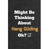 Might Be Thinking About Hang Gliding ok? Funny /Lined Notebook/Journal Great Office School Writing Note Taking: Lined Notebook/ Journal 120 pages, Sof