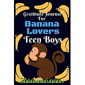 Gratitude Journal for Banana Lovers Teen Boys: 107 Days gratitude and daily practice, spending only five minutes to cultivate happiness, gift for teen