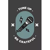 Tune Up Be Grateful - Gratitude and Affirmation Journal: One year 52 Weeks To Practice Daily Gratefulness and Positive Self Affirmation To Become Happ