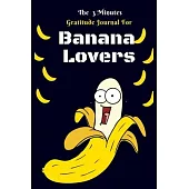 The 3 Minutes Gratitude Journal for Banana Lovers: 107 Days gratitude and daily practice, spending only five minutes to cultivate happiness, gift for