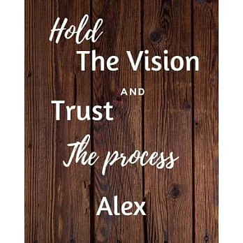Hold The Vision and Trust The Process Alex’’s: 2020 New Year Planner Goal Journal Gift for Alex / Notebook / Diary / Unique Greeting Card Alternative