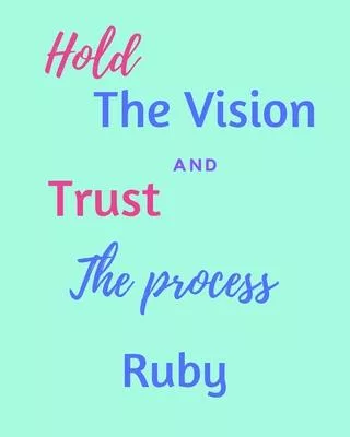 Hold The Vision and Trust The Process Ruby’’s: 2020 New Year Planner Goal Journal Gift for Ruby / Notebook / Diary / Unique Greeting Card Alternative