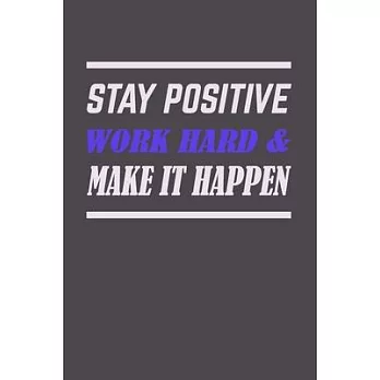 stay positive work hard & make it happen: Inspirational Lined Journal 120 pages, Work hard pays off, Work hard Play hard, My daily Journal, proffessio