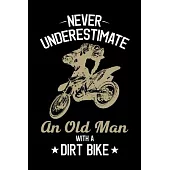Never Underestimate An Old Man With A Dirt Bike: Dirt Bike Journal, Motocross Notebook Note-Taking Planner Book, Gift For Off Road Riding Lovers