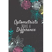 Optometrists Make A Difference: Optometrist Gifts, Optometrist Journal, Optometrists Appreciation Gifts, Gifts for Optometrists