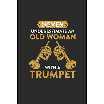 Never Underestimate An Old Woman With A Trumpet: Never Underestimate Notebook, Blank Lined (6＂ x 9＂ - 120 pages) Musical Instruments Themed Notebook f