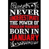 Never Underestimate The Power Of Program Manager Born In January: Birthday Gift Lined Journal Notebook Great Gift idea for Christmas or Birthday for P