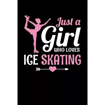 Just A Girl Who Loves Ice Skating: Ice Skate Journal, Figure Skating Notebook Note-taking Planner Book, Present, Gift For Figure Skater Instructor Tea