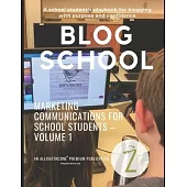 Blog School: A school student’’s playbook for blogging with purpose and confidence.
