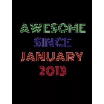 Awesome Since January 2013: Blank Lined Journal Notebook for 7 Years Old Unique Birthday Gifts Idea for Kids, Boys and Girls Born in January 2013