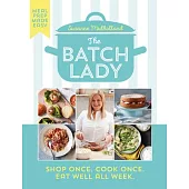 The Batch Lady: Shop Once, Cook Once, Eat Well All Week