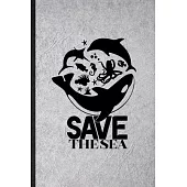 Save the Sea: Funny Blank Lined Notebook/ Journal For Protect The Ocean, Help Rescue Ocean Animal, Inspirational Saying Unique Speci