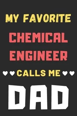 My Favorite Chemical Engineer Calls Me Dad: lined notebook, Chemical Engineer gift