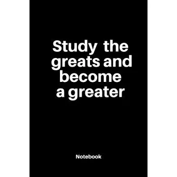 Study the greats and become a greater: Notebook dairy motivated: Cute Gift 120 Rulled college size 6×9 inch composition journal