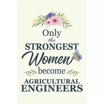 Only The Strongest Women Become Agricultural Engineers: Notebook - Diary - Composition - 6x9 - 120 Pages - Cream Paper - Blank Lined Journal Gifts For