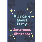 All I Care About Is My Australian Shepherd - Notebook: signed Notebook/Journal Book to Write in, (6