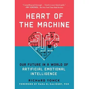 Heart of the machine : our future in a world of artificial emotional intelligence /